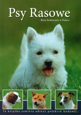 Psy Rasowe Rasy Hodowane W Polsce (twarda) [KSIĄŻKA]
