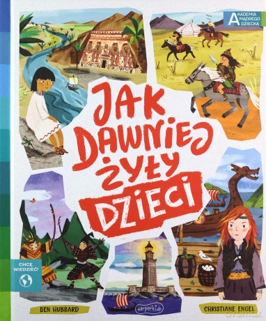 Jak dawniej żyły dzieci Akademia mądrego dziecka Chcę wiedzieć - Ben Hubbard [KSIĄŻKA]