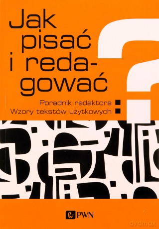 Jak pisać i redagować - Ewa Wolańska, Adam Wolański [KSIĄŻKA]