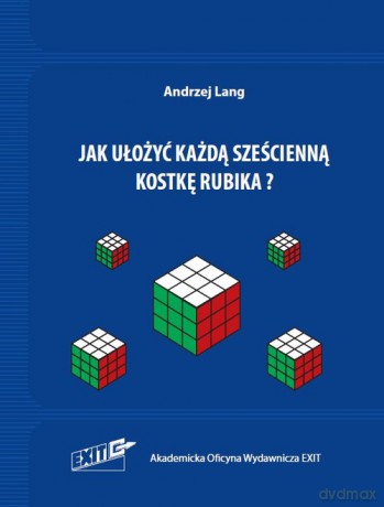 Jak ułożyć każdą sześcienną kostkę Rubika - Andrzej Lang [KSIĄŻKA]