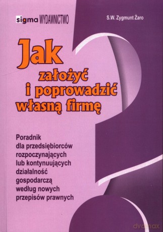 Jak założyć i poprowadzić własną firmę - S.W.Zygmunt Żaro [KSIĄŻKA]