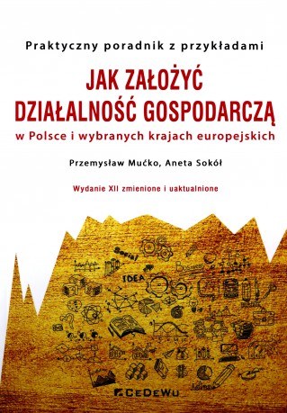 Jak założyć i prowadzić działalność gospodarczą w Polsce i wybranych krajach europejskich - Przemysław Mućko, Aneta Sokół [KSIĄŻKA]