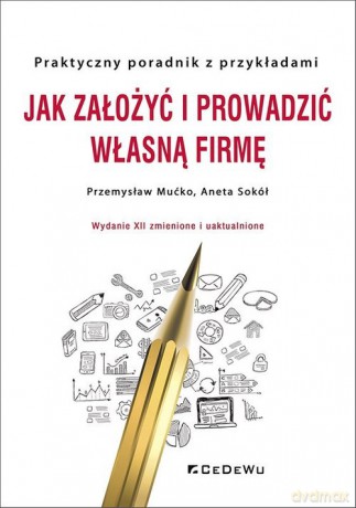 Jak założyć i prowadzić własną firmę - Przemysław Mućko, Aneta Sokół [KSIĄŻKA]