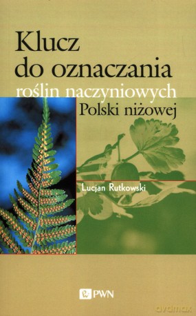 Klucz do oznaczania roślin naczyniowych Polski niżowej - Lucjan Rutkowski [KSIĄŻKA]