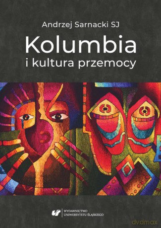 Kolumbia i kultura przemocy - Andrzej Sarnacki [KSIĄŻKA]
