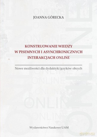 Konstruowanie wiedzy w pisemnych i asynchronicznych interakcjach online - Joanna Górecka [KSIĄŻKA]