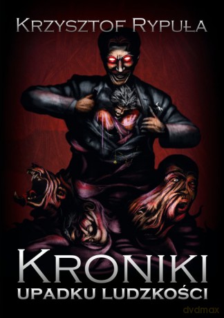 Kroniki upadku ludzkości - Krzysztof Rypuła [KSIĄŻKA]