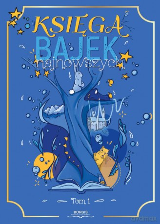 Księga bajek najnowszych (Tom 1) - Maja Baczyńska, Elżbieta Guźniczak [KSIĄŻKA]