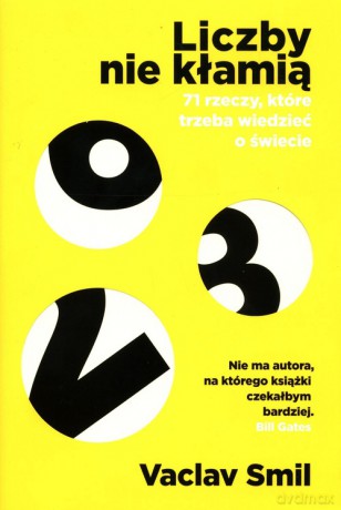 Liczby nie kłamią 71 rzeczy które trzeba wiedzieć o świecie - Vaclav Smil [KSIĄŻKA]