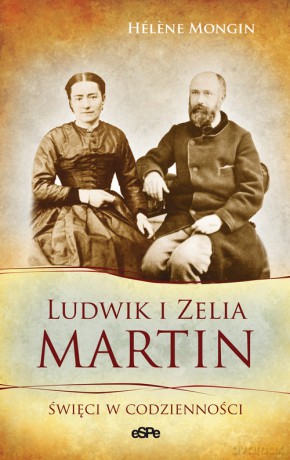 Ludwik i Zelia Martin - Helene Mongin [KSIĄŻKA]