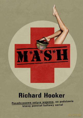 M*A*S*H Ponadczasowa satyra wojenna, na podstawie której powstał kultowy serial - Richard Hooker [KSIĄŻKA]