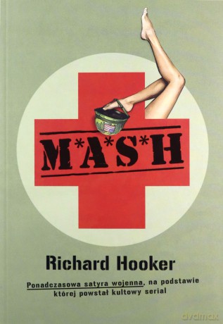 M*A*S*H Ponadczasowa satyra wojenna, na podstawie której powstał kultowy serial - Richard Hooker [KSIĄŻKA]