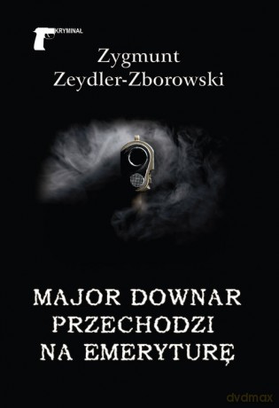 Major Downar przechodzi na emeryturę - Zygmunt Zeydler-Zborowski [KSIĄŻKA]