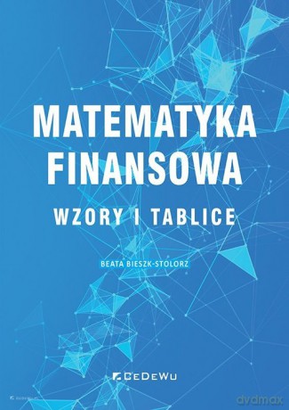 Matematyka finansowa Wzory i tablice - Beata Bieszk-Stolorz [KSIĄŻKA]