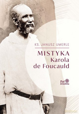 Mistyka Karola de Foucauld - Janusz Umerle [KSIĄŻKA]