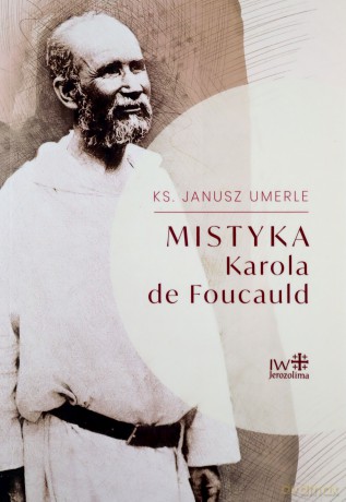 Mistyka Karola de Foucauld - Janusz Umerle [KSIĄŻKA]