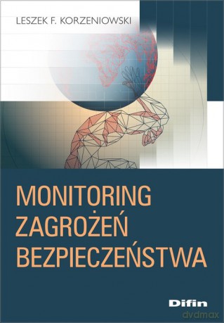 Monitoring zagrożeń bezpieczeństwa - Leszek F. Korzeniowski [KSIĄŻKA]