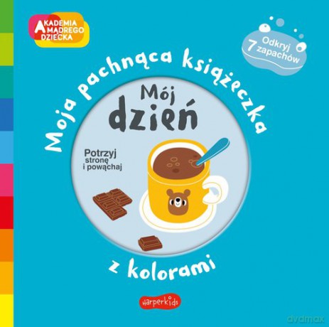 Mój dzień Akademia mądrego dziecka Moja pachnąca książeczka z kolorami [KSIĄŻKA]