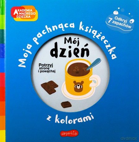 Mój dzień Akademia mądrego dziecka Moja pachnąca książeczka z kolorami [KSIĄŻKA]