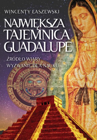 Największa tajemnica Guadalupe - Wincenty Łaszewski [KSIĄŻKA]