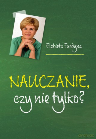 Nauczanie czy nie tylko - Elżbieta Furdyna [KSIĄŻKA]