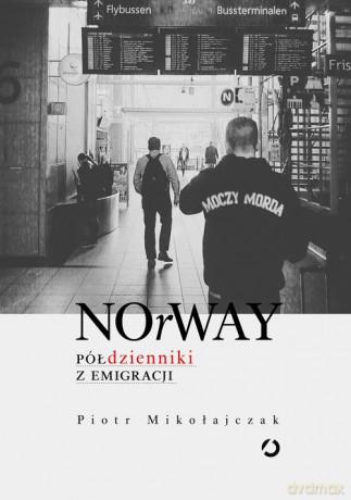 NOrWAY Półdzienniki z emigracji - Piotr Mikołajczak [KSIĄŻKA]