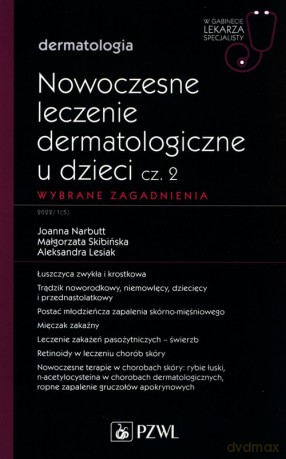 Nowoczesne leczenie dermatologiczne u dzieci Część 2 Wybrane zagadnienia - Joanna Narbutt, MałgorzataSkibińska [KSIĄŻKA]