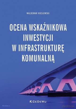 Ocena wskaźnikowa inwestycji w infrastrukturę komunalną - Waldemar Kozłowski [KSIĄŻKA]