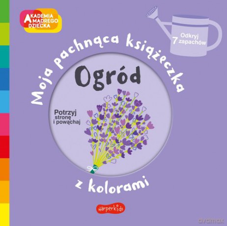 Ogród Akademia mądrego dziecka Moja pachnąca książeczka z kolorami [KSIĄŻKA]