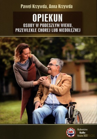 Opiekun osoby w podeszłym wieku, przewlekle chorej lub niedołężnej - Paweł Krzywda, Anna Krzywda [KSIĄŻKA]