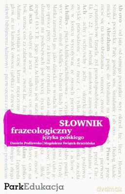 Słownik Frazeologiczny Języka Polskiego (twarda) Sfjp1 - Daniela Podlawska, Magdalena Świątek-Brzeźińska [KSIĄŻKA]