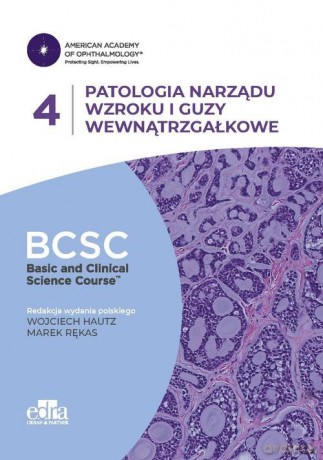 Patologia narządu wzroku i guzy wewnątrzgałkowe. BCSC 4. SERIA BASIC AND CLINICAL SCIENCE COURSE [KSIĄŻKA]