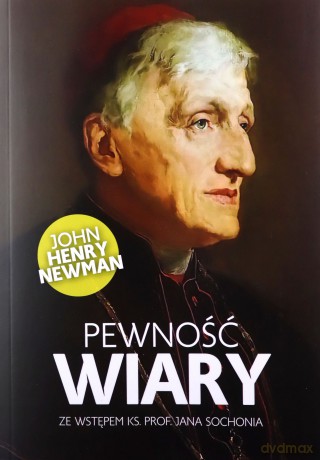 Pewność wiary - John Henry Newman [KSIĄŻKA]