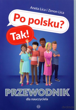 Po polsku Tak! Przewodnik dla nauczyciela - Aneta Lica, Zenon Lica [KSIĄŻKA]
