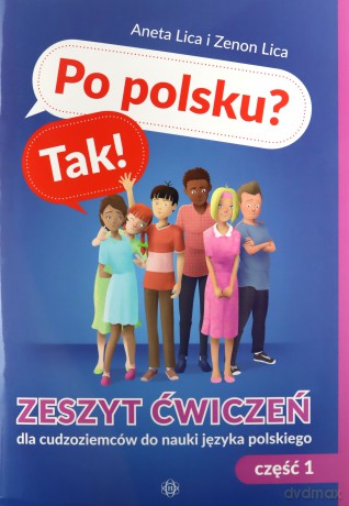 Po polsku Tak! Zeszyt ćwiczeń dla cudzoziemców do nauki języka polskiego Część 1 - Aneta Lica, Zenon Lica [KSIĄŻKA]