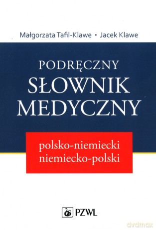 Podręczny słownik medyczny polsko-niemiecki niemiecko-polski - Małgorzata Tafil-Klawe, Jacek Klawe [KSIĄŻKA]