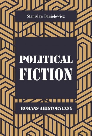 Political fiction Romans ahistoryczny - Stanisław Danielewicz [KSIĄŻKA]