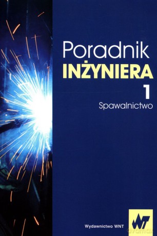 Poradnik inżyniera (Tom 1) Spawalnictwo [KSIĄŻKA]