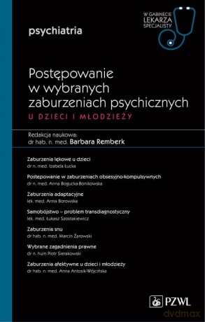 Postępowanie w wybranych zaburzeniach psychicznych u dzieci i młodzieży - Barbara Remberk [KSIĄŻKA]