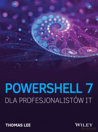 PowerShell 7 dla Profesjonalistów IT - Thomas Lee [KSIĄŻKA]