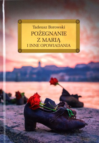 Pożegnanie z Marią i inne opowiadania - Tadeusz Borowski [KSIĄŻKA]
