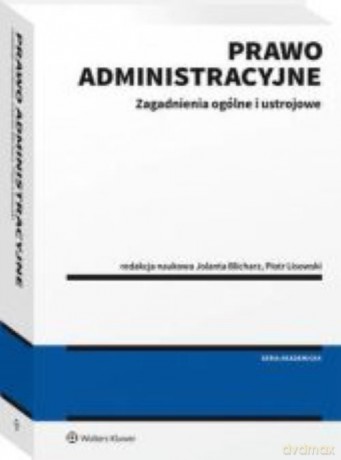 Prawo administracyjne Zagadnienia ogólne i ustrojowe [KSIĄŻKA]
