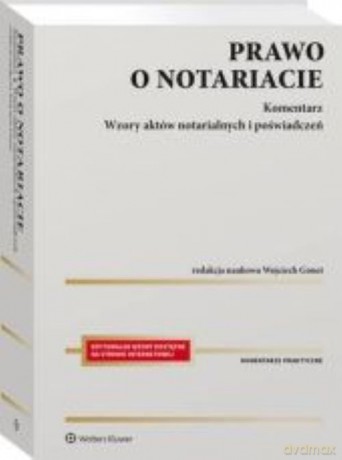 Prawo o notariacie Komentarz Wzory aktów notarialnych i poświadczeń - Wojciech Gonet [KSIĄŻKA]