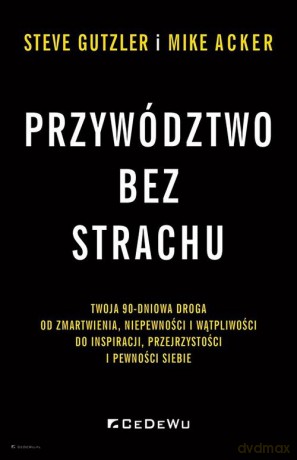 Przywództwo bez strachu - Mike Acker, Steve Gutzler [KSIĄŻKA]