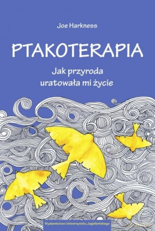Ptakoterapia Jak przyroda uratowała mi życie - Joe Harkness [KSIĄŻKA]
