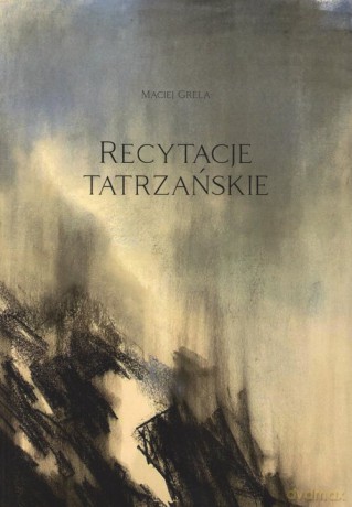 Recytacje tatrzańskie - Maciej Grela [KSIĄŻKA]