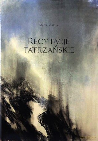 Recytacje tatrzańskie - Maciej Grela [KSIĄŻKA]