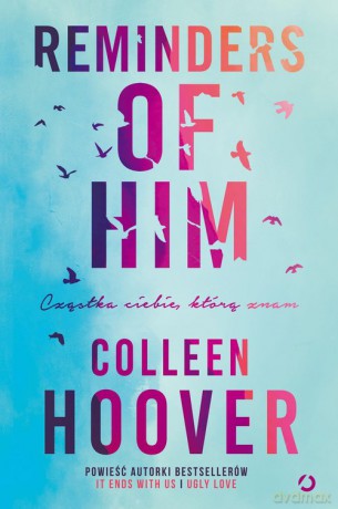 Reminders of Him Cząstka ciebie, którą znam - Colleen Hoover [KSIĄŻKA]