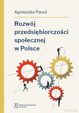 Rozwój przedsiębiorczości społecznej w Polsce - Agnieszka Pacut [KSIĄŻKA]