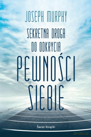 Sekretna droga do odkrycia pewności siebie - Joseph Murphy [KSIĄŻKA]